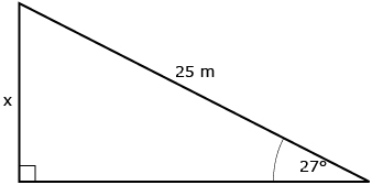 This is a picture of a right triangle with a 27 degree angle. The side opposite the 27 degree angle is labelled x, and the length of the hypotenuse is 25 m.