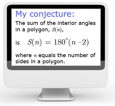 No This illustration is a computer screen with the words: My conjecture: The sum of the interior angles in a polygon S<img class=