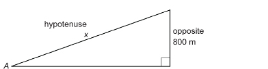 This illustration shows a right triangle with angle A labelled and the Opposite side labelled with length 800 metres. The hypotenuse is labelled with length x.