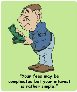 This is a cartoon showing a woman sitting across from a banker. The caption reads: “I can offer you simple interest, but I’ll have to keep your fees highly complex.”