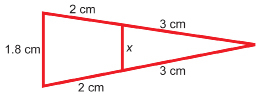 This illustration shows a large triangle with a segment joining two sides and creating a smaller triangle. This segment has length x. Each of the two sides x joins is divided into segments of length 2 and 3 centimetres. The third side of the large triangle measures 1.8 centimetres.