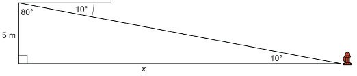A right triangle is shown with the horizontal base extending from the wall of the school to the fire hydrant. The height of the triangle is 5 metres, and the base has measure x. A line parallel to the base is drawn from the upper vertex. The angle between this parallel line and the line drawn from the upper vertex to the fire hydrant is 10 degrees. The interior angle at the upper vertex measures 80 degrees. The third angle of the triangle is labelled 10 degrees.