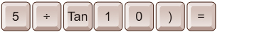 This illustration shows the buttons on a calculator. The following button order is shown; 5, division sign, tan, one, zero, closing bracket, and equals sign.