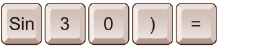 This illustration shows the key strokes to calculate sine 30 degrees on a calculator. The keys shown are Sin, 3, 0, right parenthesis, and equals.