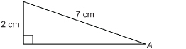 This illustration shows a right triangle with a non-right angle labelled A. The hypotenuse is 7 centimetres long, and the opposite side is 2 centimetres long.