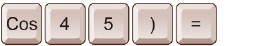 This illustration shows the key strokes to calculate the cosine of 45 degrees. The keys shown are in this order: Cos, 4, 5, right parenthesis, and the equals sign.